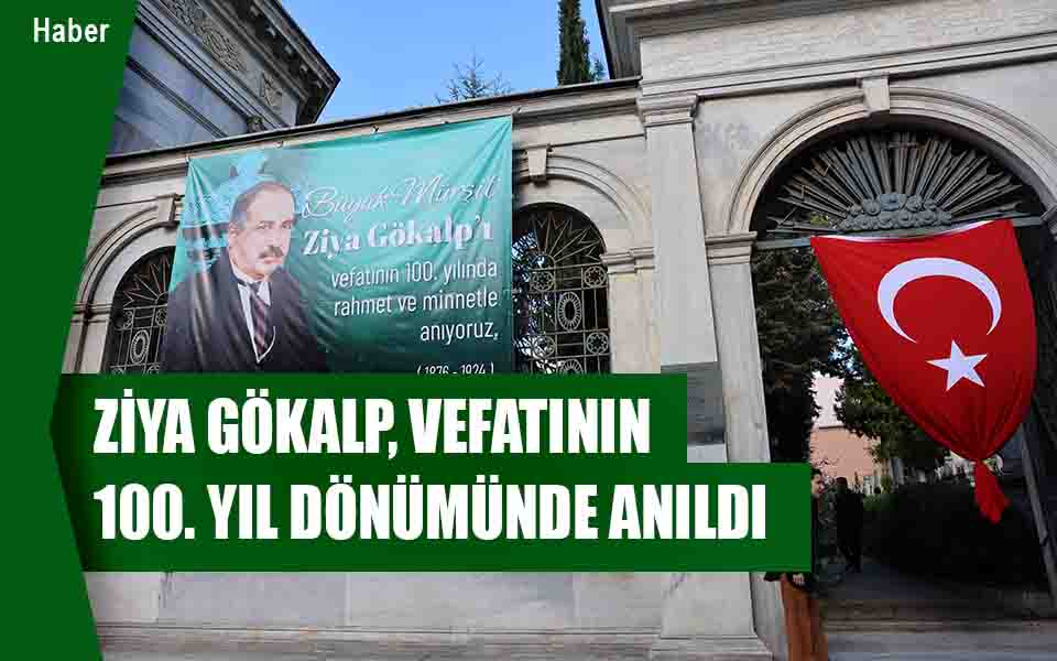 ZİYA GÖKALP, VEFATININ 100. YIL DÖNÜMÜNDE ANILDI 